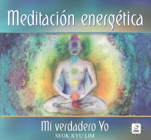 Meditacion Energetica - Mi Verdadero Yo, De Seok Kyu Lim. Editorial Maestro Astral En Español