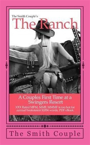 The Ranch : A Couples First Time At A Swingers Resort - T...
