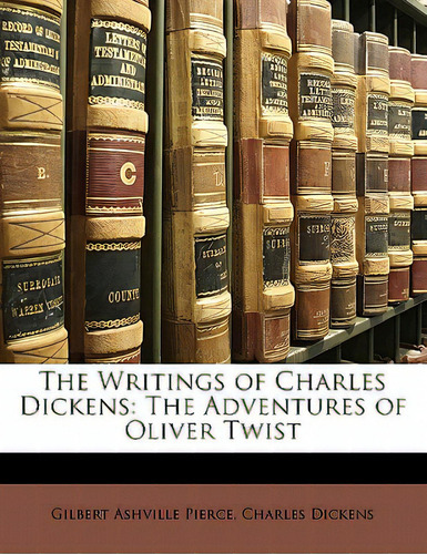 The Writings Of Charles Dickens: The Adventures Of Oliver Twist, De Dickens, Charles., Vol. 1. Editorial Nabu Pr, Tapa Blanda En Inglés
