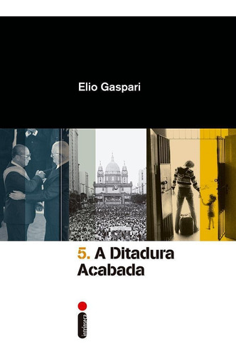 A Ditadura Acabada, de Gaspari, Elio. Série Coleção Ditadura (5), vol. 5. Editora Intrínseca Ltda., capa mole em português, 2016