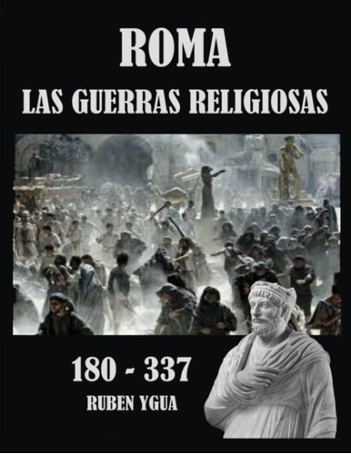 Libro: Roma- Las Guerras Religiosas: 180- 337 (spanish Editi