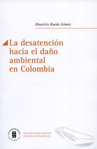 Libro Desatención Hacia El Daño Ambiental En Colombia, La