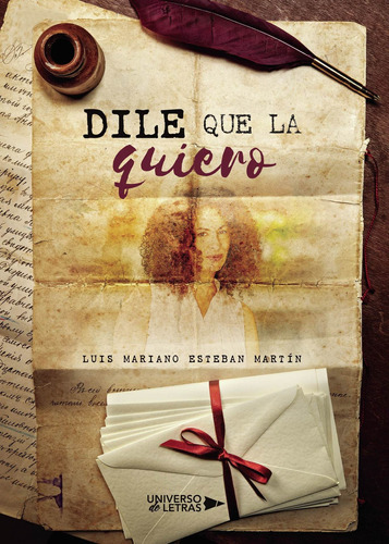 Dile Que La Quiero, De Esteban Martín , Luis Mariano.., Vol. 1.0. Editorial Universo De Letras, Tapa Blanda, Edición 1.0 En Español, 2020