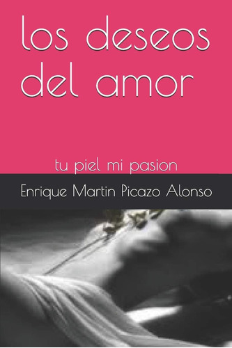 Libro: Los Deseos Del Amor: Tu Piel Mi Pasion (spanish Editi
