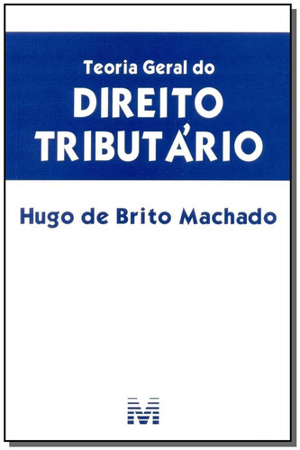 Teoria geral do direito tributário - 1 ed./2015, de Machado, Hugo de Brito. Editora Malheiros Editores LTDA, capa mole em português, 2015