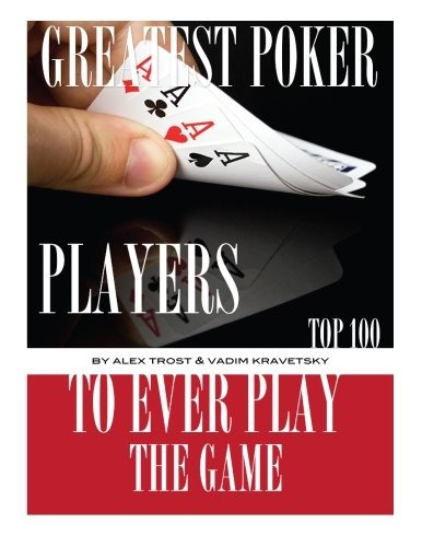 Greatest Poker Players To Ever Play The Game Top 100