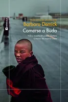 Comprar Comerse A Buda: Vida Y Muerte Del Pueblo Tibetano A Manos Del Imperio Chino, De Demick, Barbara., Vol. 1. Editorial Ediciones Península, Tapa Blanda En Español