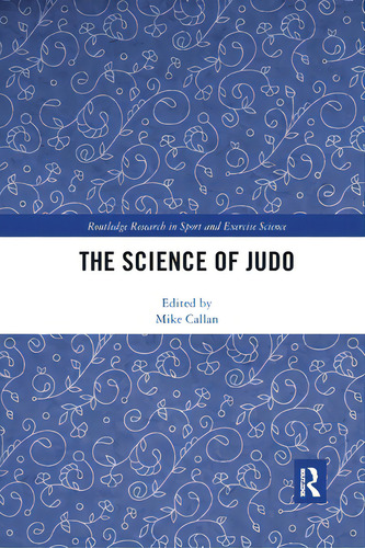 The Science Of Judo, De Callan, Mike. Routledge Research In Sport And Exercise Science, Vol. 1. Editorial Routledge, Tapa Blanda En Inglés