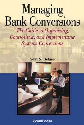 Libro Managing Bank Conversions : The Guide To Organizing...