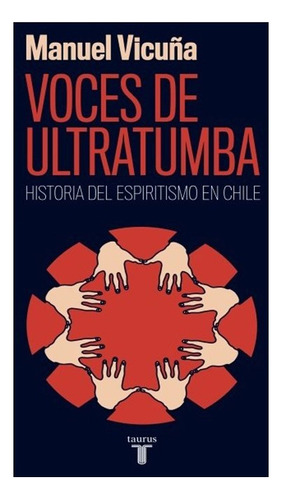 Voces De Ultratumba. Historia Del Espiritismo En Chile - Man