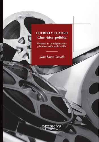 Cuerpo Y Cuadro. Cine, Etica, Politica - Jean-louis Comolli