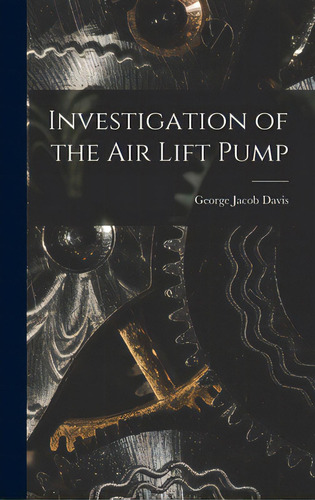Investigation Of The Air Lift Pump, De Davis, George Jacob. Editorial Legare Street Pr, Tapa Dura En Inglés