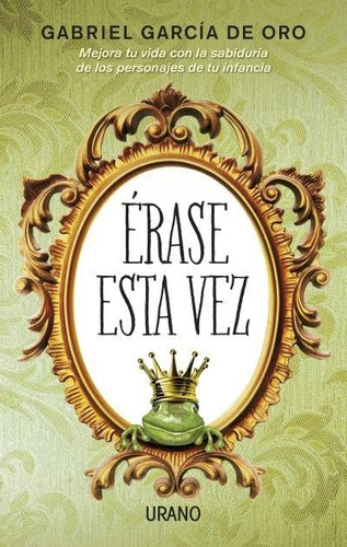 Erase Esta Vez: Mejora Tu Vida Con La Sabiduria De Los Perso