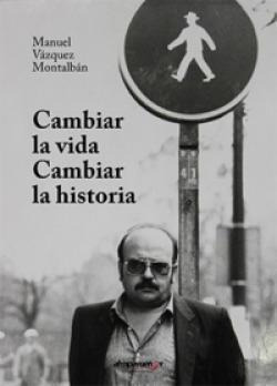 Libro: Cambiar La Vida, Cambiar La Historia. Vazquez Montalb