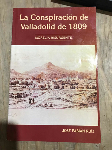La Conspiración De Valladolid De 1809 - Ruíz José