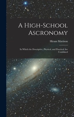 Libro A High-school Ascronomy: In Which The Descriptive, ...