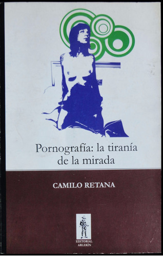 Pornografía: La Tiranía De La Mirada. Camilo Retana. 49n 338