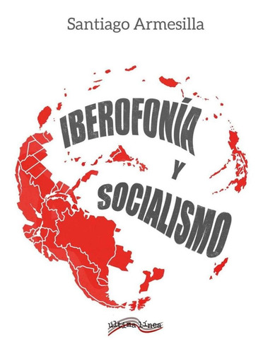 Libro: Iberofonía Y Socialismo. Armesilla, Santiago. Ultima 