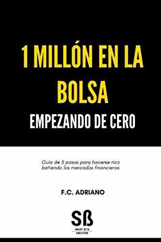 1 Millon En La Bolsa Empezando De Cero, De F C Adriano. Editorial Independently Published, Tapa Blanda En Español, 2020