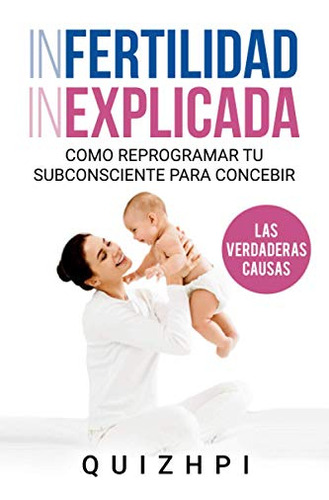 Infertilidad Inexplicada: Como Reprogramar Tu Subconsciente