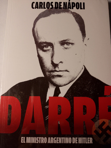 Walter Darre,el Ministro Argentino De Hitler - C. De Napoli