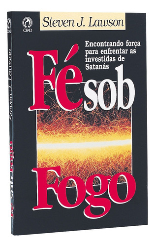 Fé sob fogo, de Lawson, Steven J.. Editora Casa Publicadora das Assembleias de Deus, capa mole em português, 1997