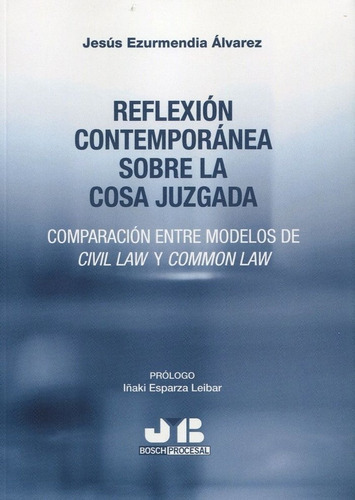 Reflexion Contemporanea Sobre La Cosa Juzgada., De Ezurmendia Alvarez, Jesus. Editorial J.m. Bosch Editor, Tapa Blanda En Español
