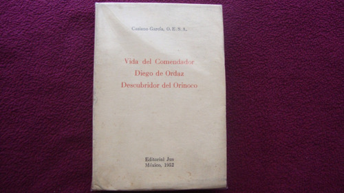 Vida Del Comendador Diego De Ordaz Descubridor Del Orinoco