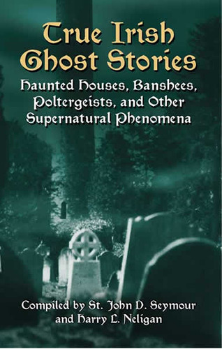 Libro True Irish Ghost Stories: Haunted Houses, Banshees,