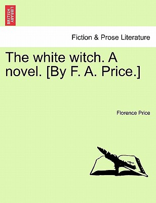 Libro The White Witch. A Novel. [by F. A. Price.] Vol. Ii...