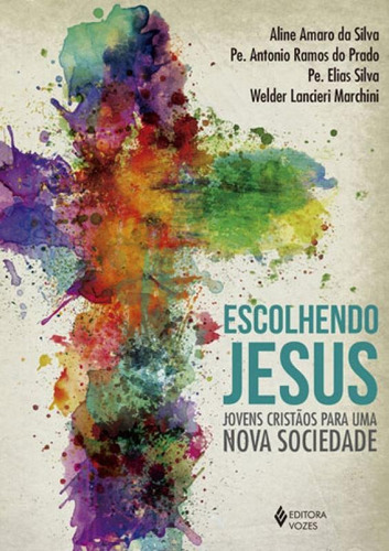 Escolhendo Jesus: Jovens Cristãos Para Uma Nova Sociedade, De Marchini, Welder Lancieri. Editora Vozes, Capa Mole, Edição 1ª Edição - 2018 Em Português