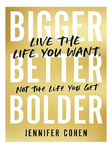 Bigger, Better, Bolder - Jennifer Cohen. Eb11