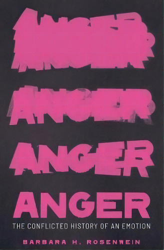 Anger : The Conflicted History Of An Emotion, De Barbara H. Rosenwein. Editorial Yale University Press, Tapa Dura En Inglés