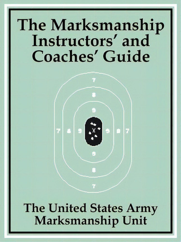 The Marksmanship Instructors' And Coaches' Guide, De The United States Army Marksmanship Unit. Editorial Fredonia Books Nl, Tapa Blanda En Inglés
