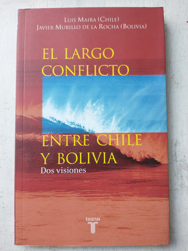 El Largo Conflicto Entre Chile Y Bolivia Luis Maira