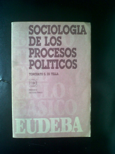 Sociología De Los Procesos Políticos- Torcuato Di Tella.