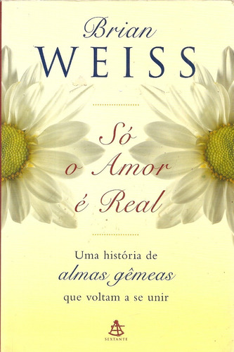 Só O Amor É Real - Brian L. Weiss, M. D. 