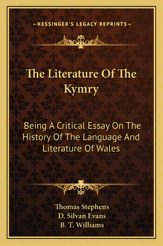 The Literature Of The Kymry: Being A Critical Essay On The History Of The Language And Literature..., De Stephens, Thomas. Editorial Kessinger Pub Llc, Tapa Blanda En Inglés