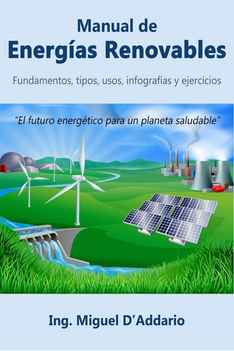 Libro: Manual De Energías Renovables: Fundamentos, Tipos, Us