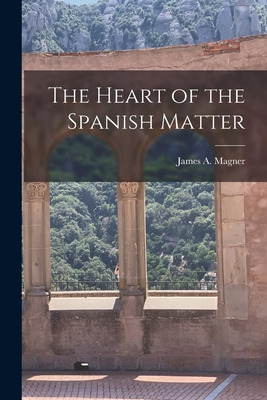 Libro The Heart Of The Spanish Matter - Magner, James A. ...