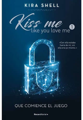 Que Comience El Juego. Kiss Me Like You (roca)