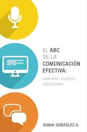 Abc De La Comunicacion Efectiva: Hablada, Escrita Y Escuc, E