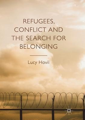 Refugees, Conflict And The Search For Belonging - Lucy Ho...
