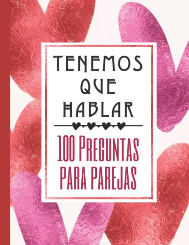 Tenemos Que Hablar 100 Preguntas Para Parejas: Conoce Mejor