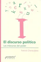 Comprar El Discurso Político: LA MÁSCARAS DEL PODER, de Charaudeau, Patrick. N\u002Fa, vol. Volumen Unico. Editorial Prometeo Libros, tapa blanda, edición 1 en español