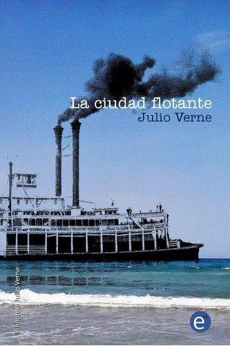 Libro: La Ciudad Flotante (biblioteca Julio Verne) (volumen