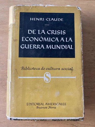 De La Crisis Economica A La Guerra Mundial - Claude, H. (z1) (Usado)
