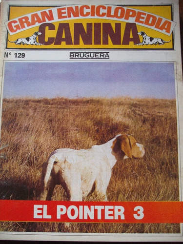Gran Enciclopedia Canina N° 129 El Pointer 3 Bruguera