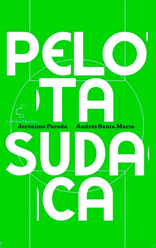 Libro Pelota Sudaca Fútbol Biografías La Pollera Ediciones