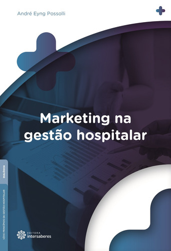 Marketing na gestão hospitalar, de Possolli, André Eyng. Série Série Princípios da Gestão Hospitalar Editora Intersaberes Ltda., capa mole em português, 2017